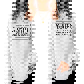 Stupid Should Be Painful Stupidity Sarcastic Dad Humor Joke Women Sweatshirt - Monsterry