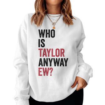 Taylor First Name Who Is Taylor Anyway Ew Girl Groovy 80'S Women Sweatshirt - Thegiftio UK