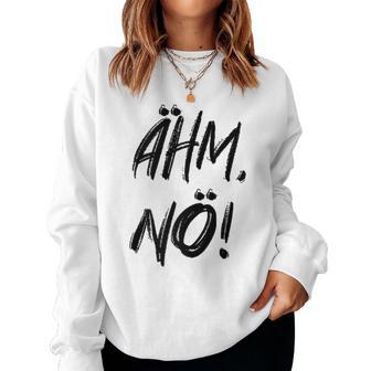 Women's Ahm Nö Nope Sweatshirt Frauen - Geschenkecke