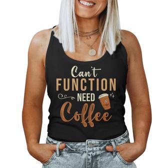 I Can't Function Need Coffee And Coffee Women Tank Top - Thegiftio