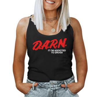 DARN It Im Addicted To Drugs DARN Sarcastic Women Tank Top - Thegiftio UK