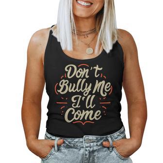Don't Bully Me I'll Come Sarcastic Memes Sarcasm Women Tank Top - Thegiftio UK