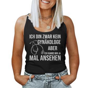 Frauenarzt Sanitäter Ich Bin Zwar Kein Gynaekologist Tank Top Frauen - Geschenkecke