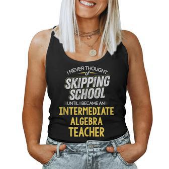 Intermediate Algebra Teacher Skip School Women Tank Top - Monsterry AU
