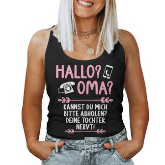 Hallo Grandma Kannst Mich Bitte Abholen Deine Tochter Nervt S Tank Top Frauen - Geschenkecke