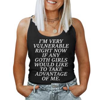 I'm Very Vulnerable Right Now If Any Goth Girls Women Tank Top - Thegiftio UK