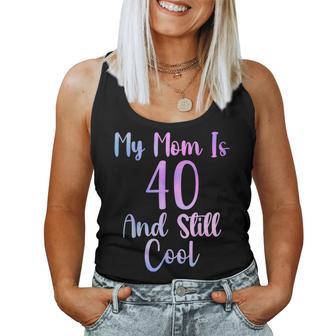 My Mom Is 40 And Still Cool 40Th Birthday Mother Day Women Tank Top - Thegiftio UK