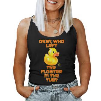 Okay Who Left The Floater In The Tub Rubber Duck Women Tank Top - Monsterry