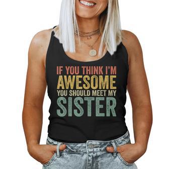 If You Think I'm Awesome Meet My Sister Women Tank Top - Thegiftio UK
