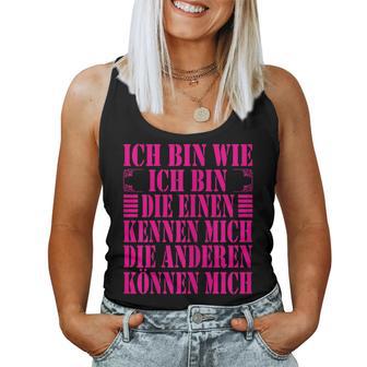 Women's Ich Bin Die Einen Kennen Mich Andere Kann Mich Ich Bin Wie Ich Bin Tank Top Frauen - Geschenkecke