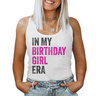 In My Birthday Girl Era Birthday Party Birthday Girl Women Tank Top - Thegiftio UK
