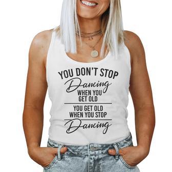 You Don't Stop Dancing When You Get Old Dancer Teacher Fun Women Tank Top - Thegiftio UK