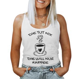 Women's Die Tut Nix Die Will Nur Coffee Drinker Slogan Tank Top Frauen - Geschenkecke