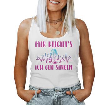 Women's Mir Reicht's Ich Geh Singing Singer Choir Musicocal S Tank Top Frauen - Geschenkecke