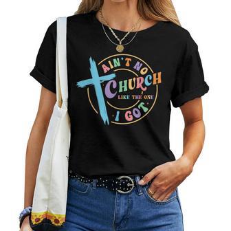 Ain't No Church Like The One I Got Christian For Woman Women T-shirt - Thegiftio UK