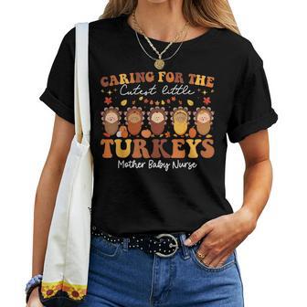Caring For The Cutest Turkeys Mother Baby Nurse Thanksgiving Women T-shirt - Thegiftio UK