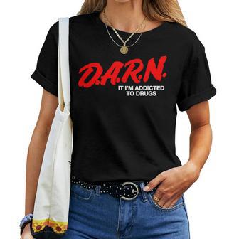 DARN It Im Addicted To Drugs DARN Sarcastic Women T-shirt - Thegiftio UK