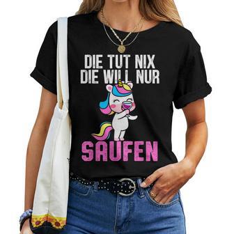 Die Tut Nix Die Will Nur Saufen Unicorn Saying Women's T-shirt Frauen - Geschenkecke