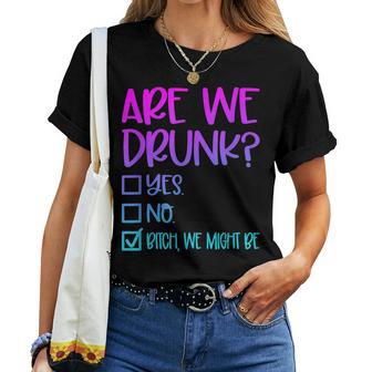 Are We Drunk Bitch We Might Be Alcoholic Bestie Drinking Women T-shirt - Thegiftio UK