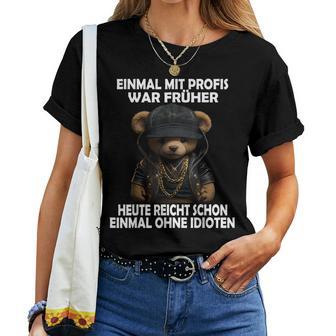 Einmal Mit Profis Teddybär Sayings T-shirt Frauen - Geschenkecke