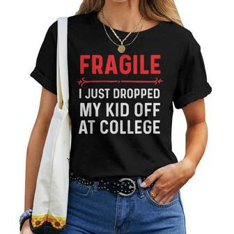 Fragile I Just Dropped My Kid Off At College Drop Off Mom Women T-shirt - Monsterry CA