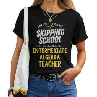 Intermediate Algebra Teacher Skip School Women T-shirt - Monsterry UK