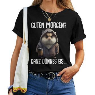 Guten Morgen Ganz Dünnes Eis- Morgenmuffel Coffee Hamster T-shirt Frauen - Geschenkecke