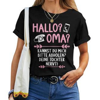 Hallo Grandma Kannst Mich Bitte Abholen Deine Tochter Nervt S T-shirt Frauen - Geschenkecke