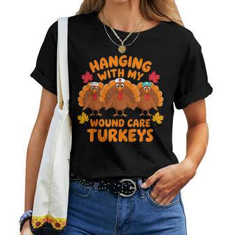 Hanging With My Wound Care Turkeys Thanksgiving Nurse Women T-shirt - Thegiftio UK