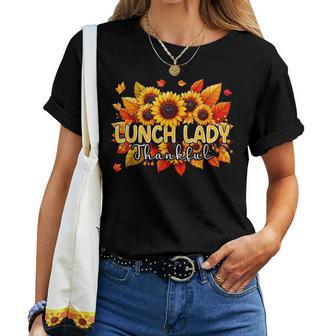 Lunch Lady Thankful Thanksgiving Sunflowers Fall Proud Job Women T-shirt - Thegiftio UK
