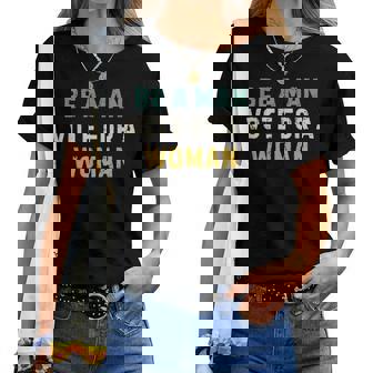 Be A Man Vote For A Woman Vintage Women T-shirt | Mazezy