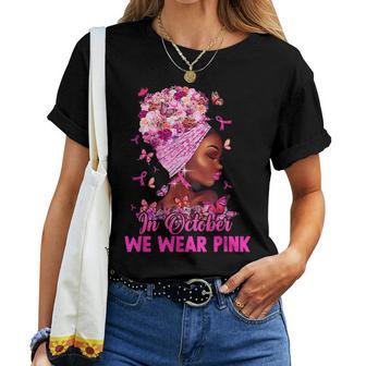 In October We Wear Pink Breast Cancer Awareness Black Women Women T-shirt - Thegiftio UK