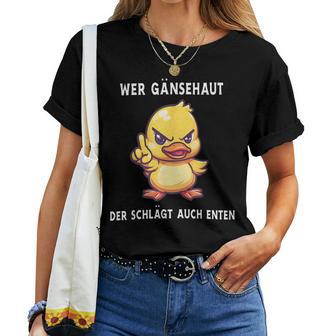 Wer Gänsehaut Der Schlägt Auch Duck T-shirt Frauen - Geschenkecke