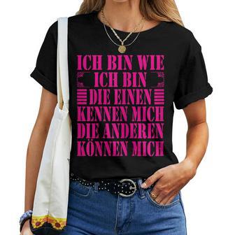 Women's Ich Bin Die Einen Kennen Mich Andere Kann Mich Ich Bin Wie Ich Bin T-shirt Frauen - Geschenkecke