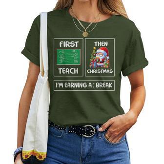 First Teach Then Christmas I'm Earning A Break Teacher Xmas Women T-shirt | Seseable UK