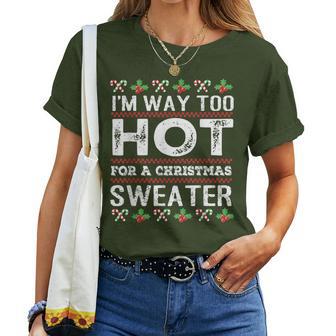 I'm Way Too Hot For A Christmas Sweater Ugly Women T-shirt - Thegiftio UK