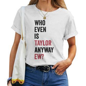Who Even Is Taylor Anyway Ew Personalized 80S Women Women T-shirt - Thegiftio UK