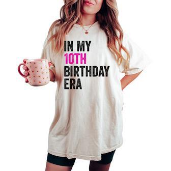 10Th Bday Ten Year Old Girl 2014 In My 10Th Birthday Era Women's Oversized Comfort T-shirt - Thegiftio UK