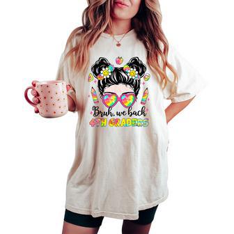 Bruh We Back Fourth Grade Girls Kid Messy Bun Back To School Women's Oversized Comfort T-shirt - Thegiftio UK