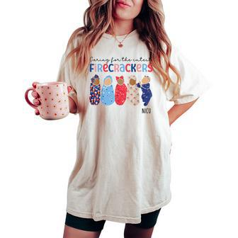 Caring For The Cutest Firecrackers 4Th Of July Nicu Nurse Women's Oversized Comfort T-shirt - Monsterry CA