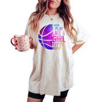 Colorful Ns& I Know I Play Like A Girl Basketball Women's Oversized Comfort T-shirt - Thegiftio UK