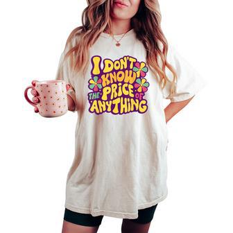 Sayings I Don't Know The Price Of Anything Women Women's Oversized Comfort T-shirt - Thegiftio UK
