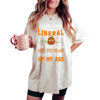 I Was Going To Be A Liberal For Halloween Pumpkin Sarcastic Women's Oversized Comfort T-shirt - Thegiftio UK
