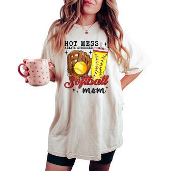 Hot Mess Always Stressed Softball Mom Mother Day Wife Friend Women's Oversized Comfort T-shirt - Monsterry