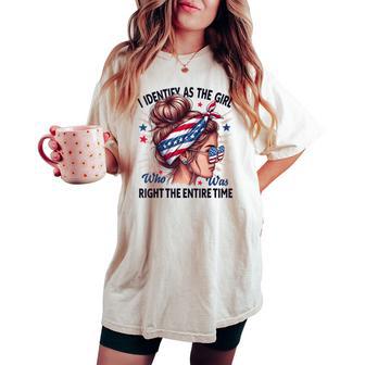 I Identify As The Girl Who Was Right The Entire Time Costume Women's Oversized Comfort T-shirt - Thegiftio UK