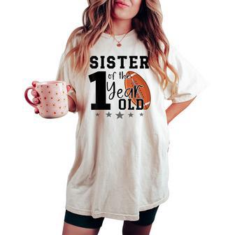 Sister Of The 1 Year Old Football 1St Year Down Birthday Women's Oversized Comfort T-shirt - Thegiftio UK