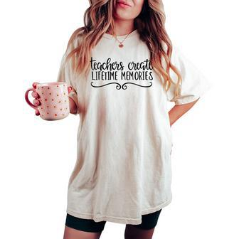 Teachers Create Lifetime Memories School Women's Oversized Comfort T-shirt - Monsterry CA
