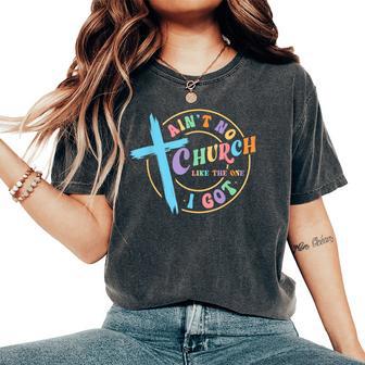 Ain't No Church Like The One I Got Christian For Woman Women's Oversized Comfort T-Shirt - Thegiftio UK