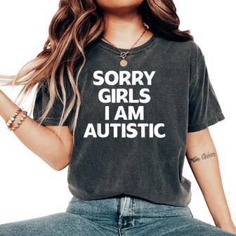 Autism Sorry Girls I Am Autistic Valentine's Day Women's Oversized Comfort T-Shirt - Thegiftio UK
