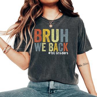 Bruh We Back 1St Graders Back To School First Grade Women's Oversized Comfort T-Shirt - Thegiftio UK